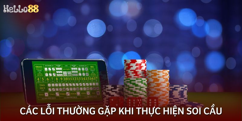 Các lỗi thường gặp khi thực hiện soi cầu