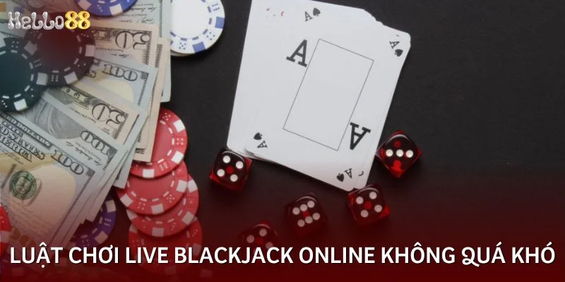 Luật chơi game live blackjack online không quá khó